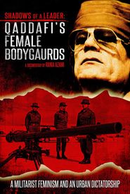 Shadows of a Leader: Qaddafi's Female Bodyguards