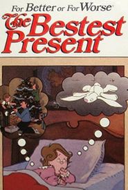 For Better or for Worse: The Bestest Present