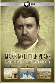 Make No Little Plans: Daniel Burnham and the American City