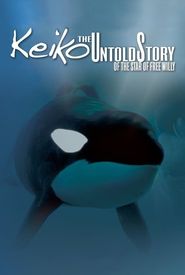 Keiko: The Untold Story of the Star of Free Willy