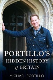 Portillo's Hidden History of Britain