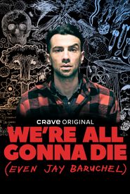We're All Gonna Die (Even Jay Baruchel)