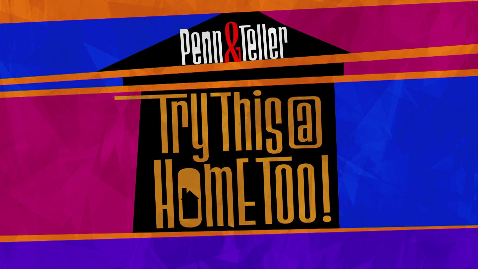Penn & Teller: Try This at Home Too background