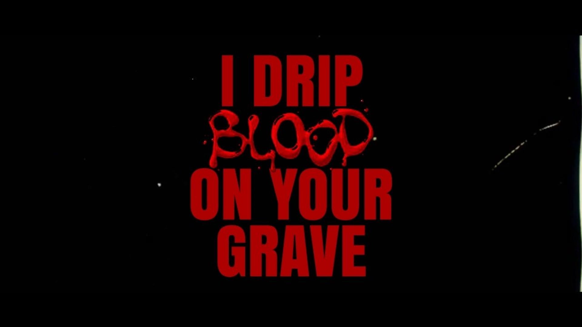I Drip Blood on Your Grave background