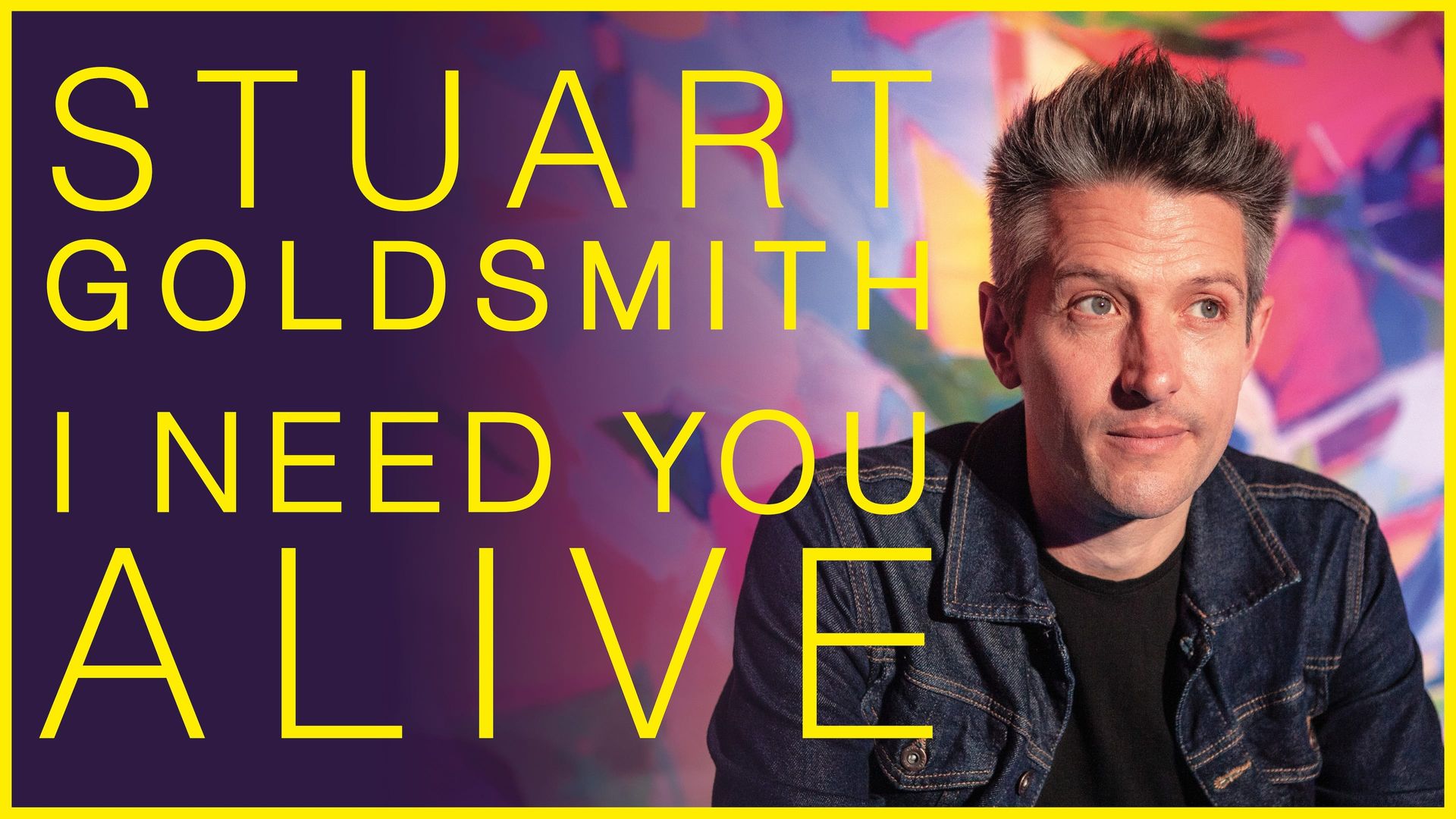 Stuart Goldsmith: I Need You Alive background