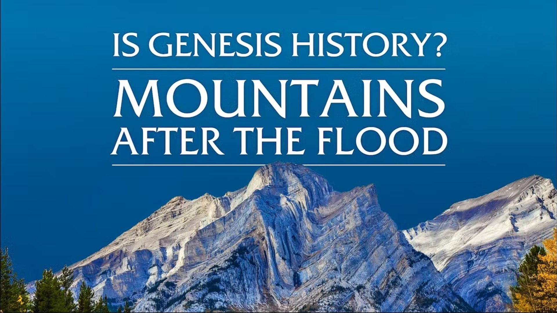 Is Genesis History? Mountains After the Flood background