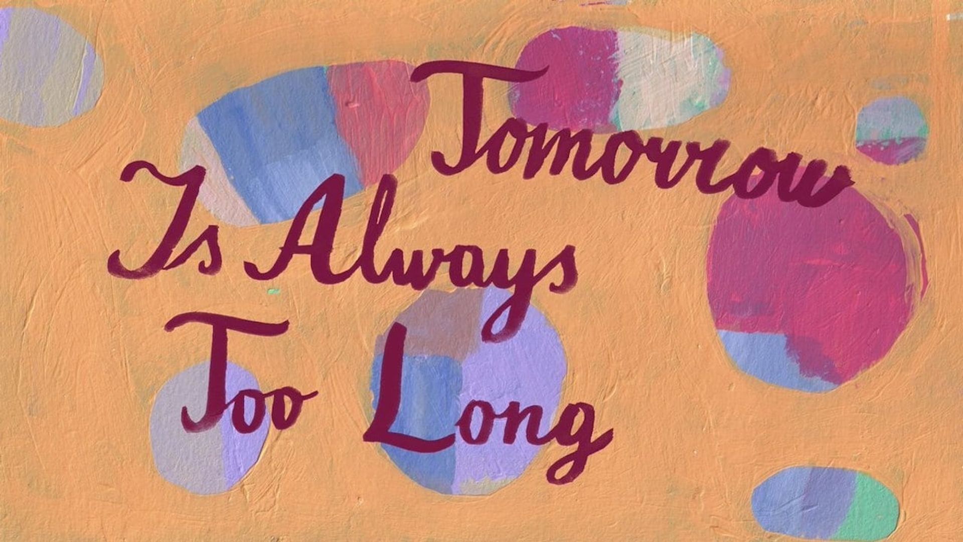 Tomorrow Is Always Too Long background