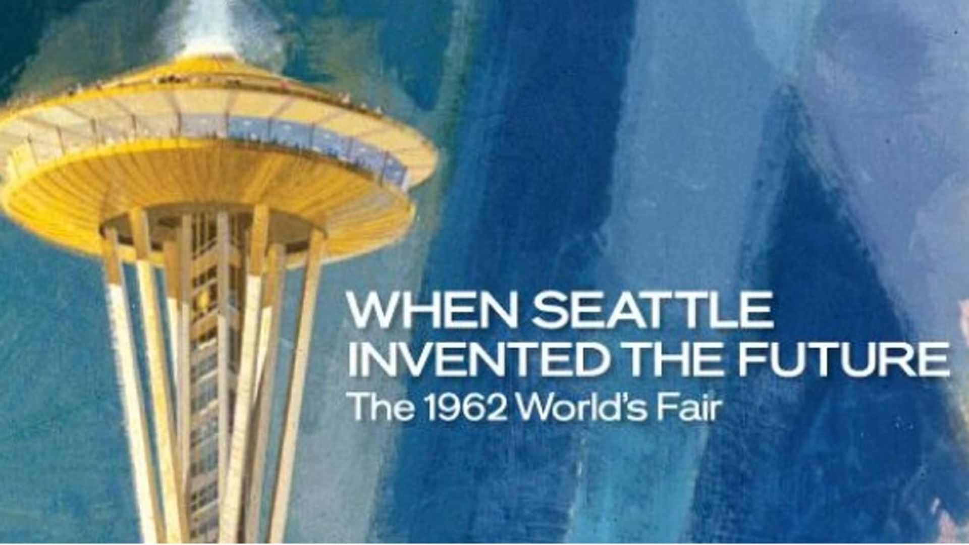 When Seattle Invented the Future: The 1962 World's Fair background