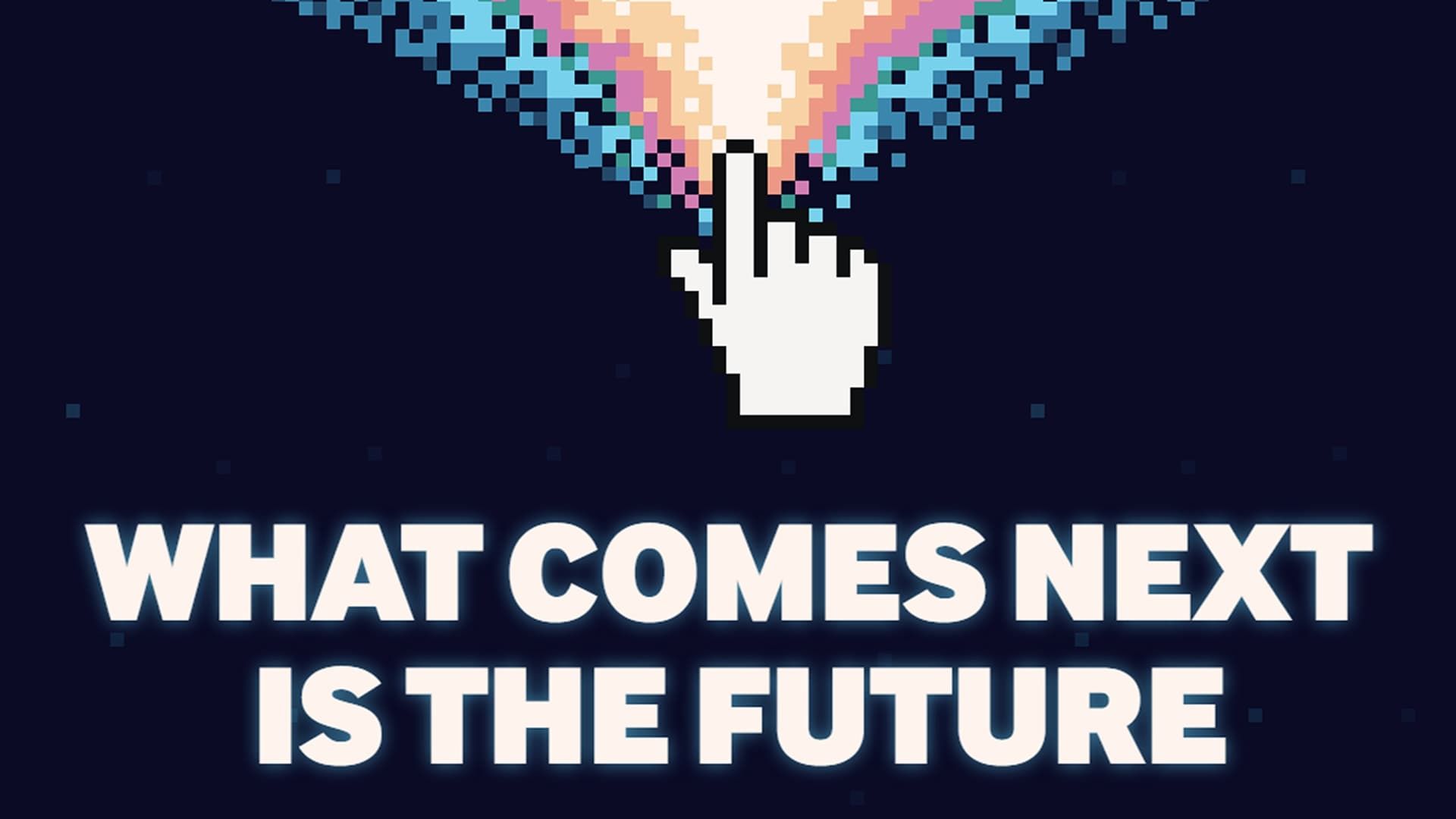 What Comes Next Is the Future background