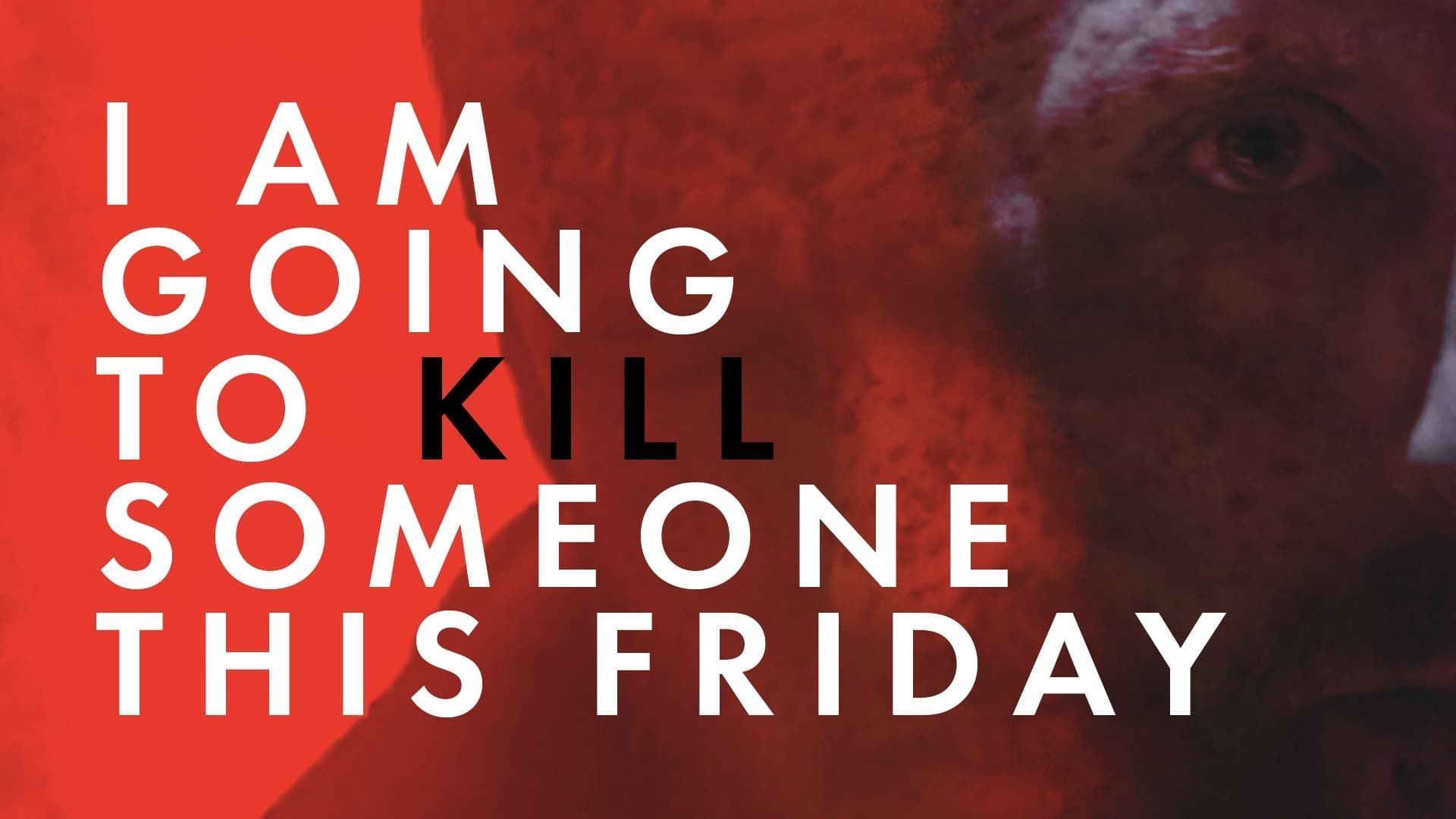I Am Going to Kill Someone This Friday background