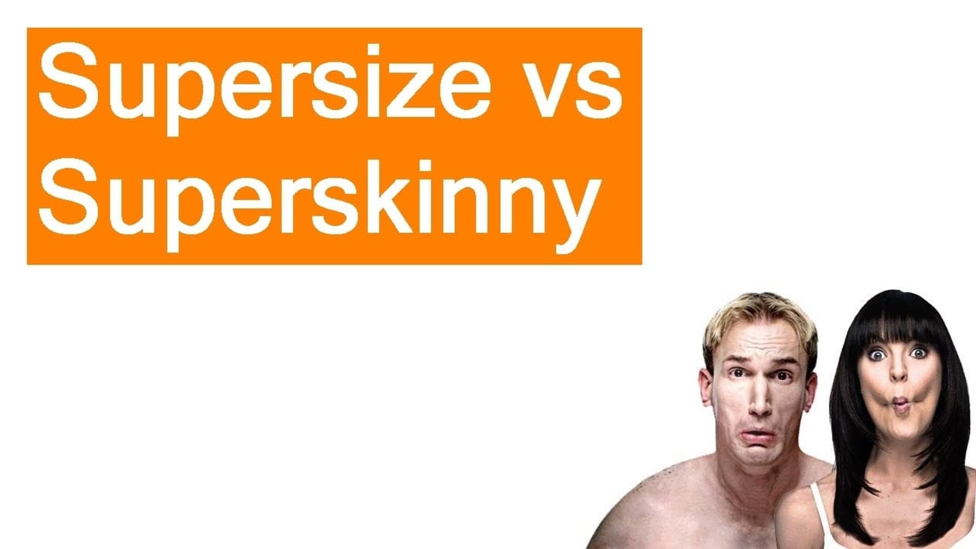 Supersize Vs Superskinny background