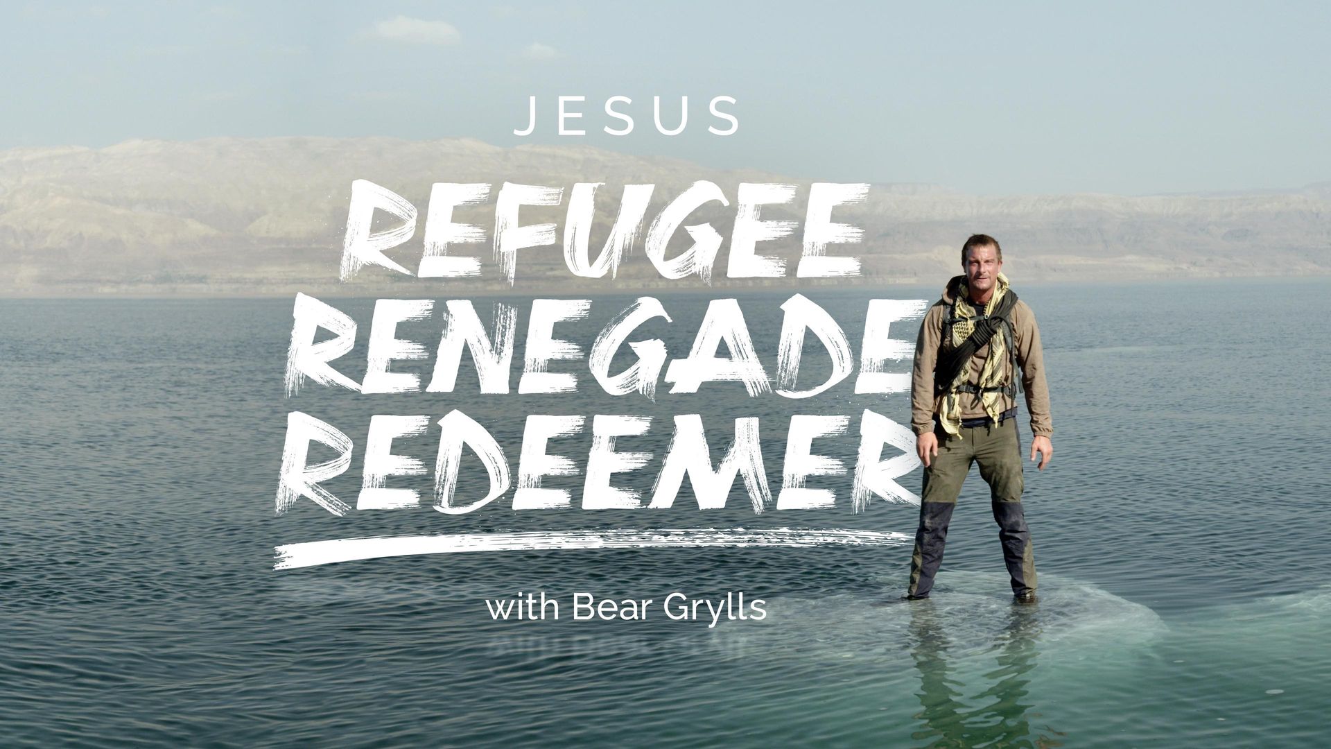 Jesus: Refugee, Renegade, Redeemer with Bear Grylls background