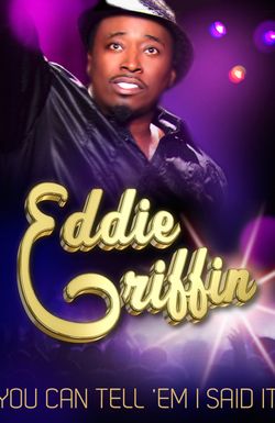 Eddie Griffin: You Can Tell 'Em I Said It!