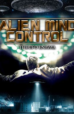 Alien Mind Control: The UFO Enigma