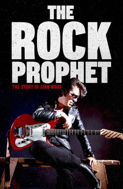 The Rock Prophet: The Story of Link Wray