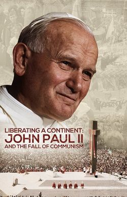Liberating a Continent: John Paul II and the Fall of Communism
