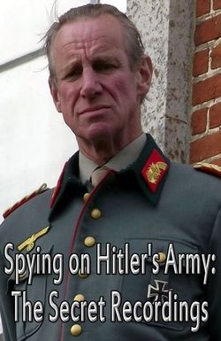 Spying on Hitler's Army: The Secret Recordings
