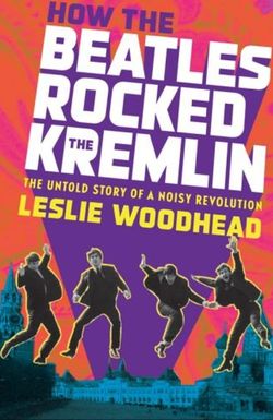How the Beatles Rocked the Kremlin