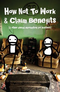 How Not to Work & Claim Benefits: (and Other Useful Information for Wasters)