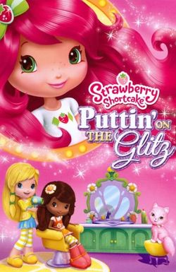 Strawberry Shortcake: Puttin' on the Glitz
