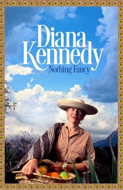 Diana Kennedy: Nothing Fancy