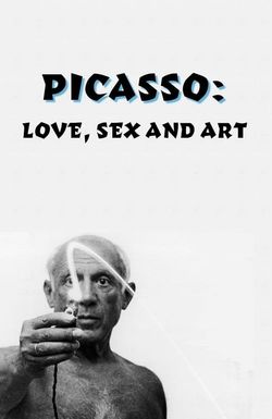 Picasso: Love, Sex and Art