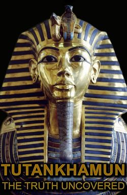 Tutankhamun: The Truth Uncovered