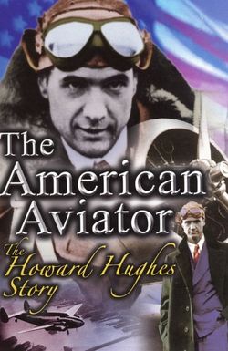 The American Aviator: The Howard Hughes Story