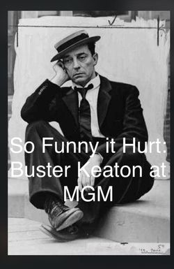 So Funny It Hurt: Buster Keaton & MGM