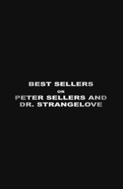 Best Sellers or: Peter Sellers and Dr. Strangelove