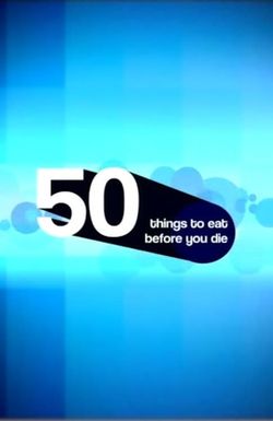 50 Things to Eat Before You Die