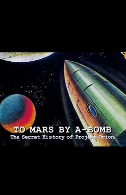 To Mars by A-Bomb: The Secret History of Project Orion