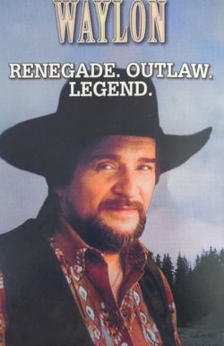 Waylon: Renegade. Outlaw. Legend.