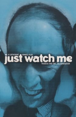 Just Watch Me: Trudeau and the 70's Generation