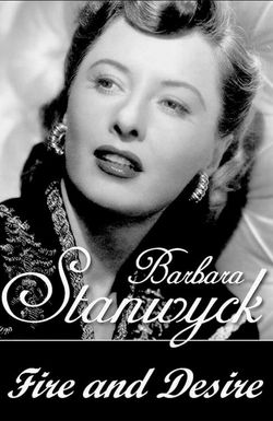 Barbara Stanwyck: Fire and Desire