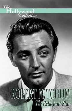 Robert Mitchum: The Reluctant Star