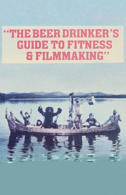 The Beer Drinker's Guide to Fitness and Filmmaking
