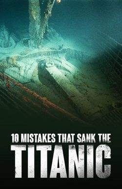 10 Mistakes that Sank the Titanic