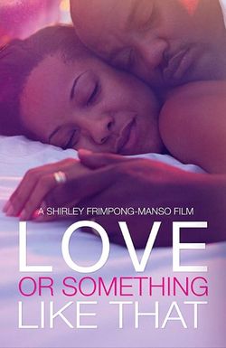 Love or Something Like That
