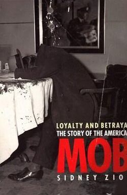Loyalty & Betrayal: The Story of the American Mob
