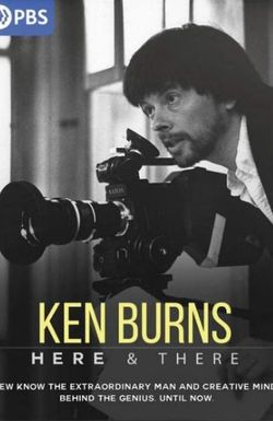 Ken Burns: Here and There