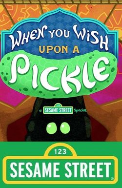 When You Wish Upon a Pickle: A Sesame Street Special