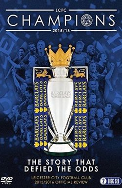 Leicester City Football Club: Premier League Champions - 2015/16 Official Season Review