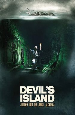 Devil's Island: Journey Into Jungle Alcatraz