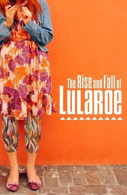 The Rise and Fall of LuLaRoe