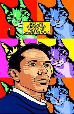 Soupcans and Superstars: How Pop Art Changed the World