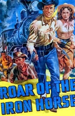 Roar of the Iron Horse - Rail-Blazer of the Apache Trail