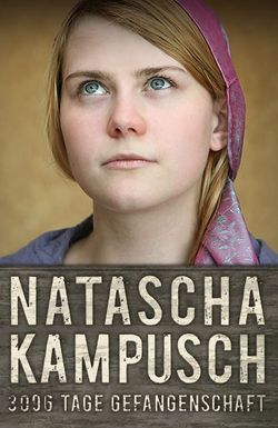 Natascha Kampusch - 3096 Tage Gefangenschaft