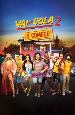 Vai que Cola 2: O Começo