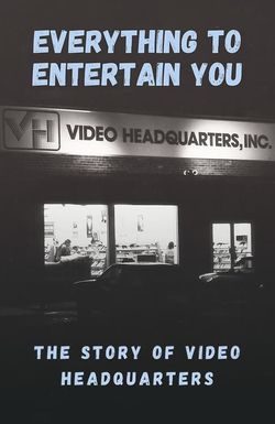 Everything to Entertain You: The Story of Video Headquarters